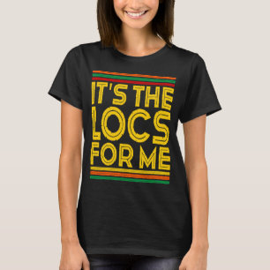Black History Month It's The Locs For Me T-Shirt