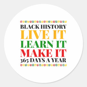 Black History Month Live It Learn It Make It 365 D Classic Round Sticker