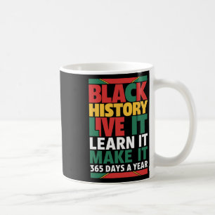 Black History Month Live It Learn It Make It 365 D Coffee Mug