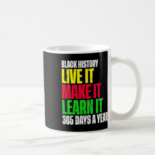 Black History Month Live It Learn It Make It 365 D Coffee Mug