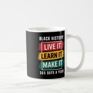 Black History Month Live It Learn It Make It 365 D Coffee Mug