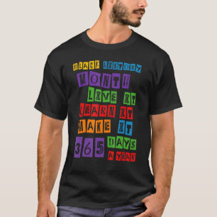 Black History Month Live It Learn It Make It 365 D T-Shirt