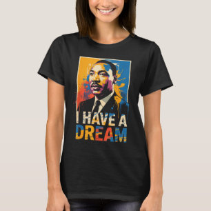 Black history month martin have dream luther king T-Shirt