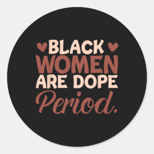 Black History Month Melanin Black Women Are Drug P Classic Round Sticker