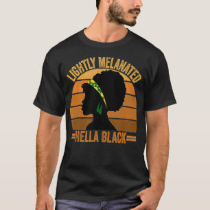Black History Month Melanin Lightly Melanated Hel T-Shirt
