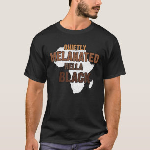 Black History Month Melanin Quietly Melanated Hell T-Shirt