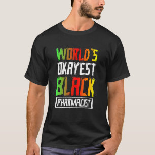 Black History Month Okayest Pharmacists African Am T-Shirt