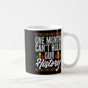 Black History Month - One Month Can't Hold Our His Coffee Mug
