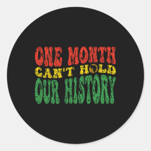 Black History Month One Month Can't Hold Our Histo Classic Round Sticker