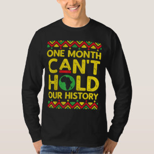 Black History Month One Month Can't Hold Our Histo T-Shirt