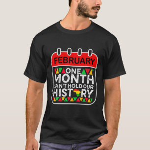 Black History Month One Month Can't Hold Our Histo T-Shirt