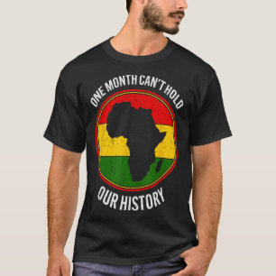 Black History Month One Month Can't Hold Our Histo T-Shirt