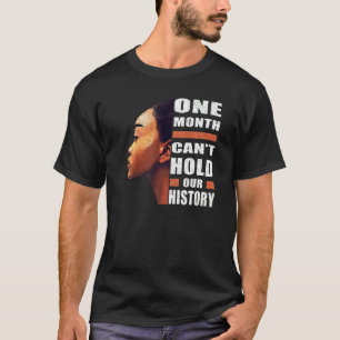 Black History Month One Month Can't Hold Our Histo T-Shirt