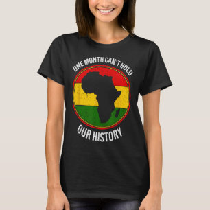 Black History Month One Month Can't Hold Our Histo T-Shirt