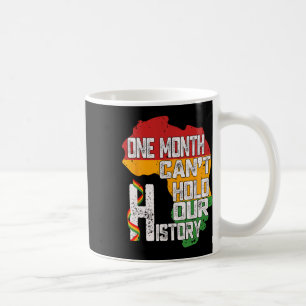 Black History Month One Month Cant Hold Our Histor Coffee Mug