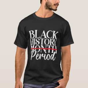 Black History Month Period African American Women T-Shirt