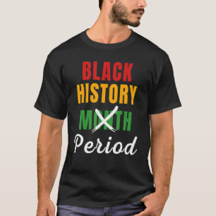 Black History Month Period African Pride BHM Women T-Shirt