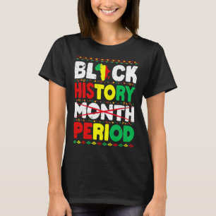 Black History Month Period BHM African American Pr T-Shirt