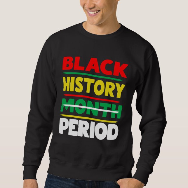 Black History Month Period Melanin African America Sweatshirt (Front)