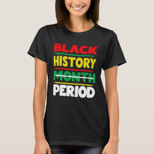 Black History Month Period Melanin African America T-Shirt