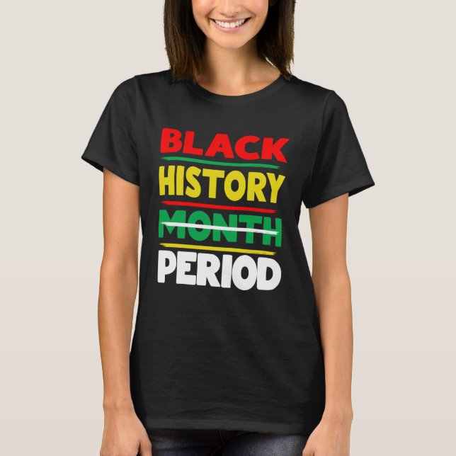 Black History Month Period Melanin African America T-Shirt (Front)