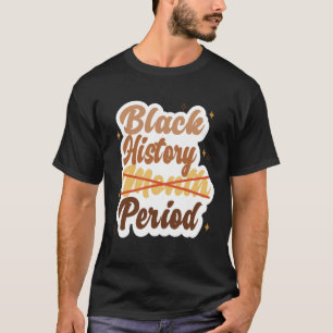 Black History Month Period Melanin African America T-Shirt