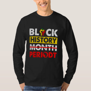 Black History Month Periodt Proud BLM Melanin Prid T-Shirt