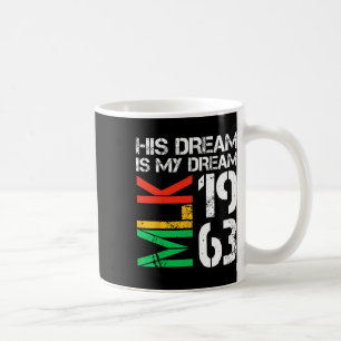 Black History Month Pride Mlk 1963 His Dream Is My Coffee Mug