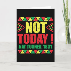 Black History Month Shirt Not Today Nat Turner, 18 Card