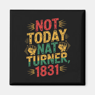 Black History Month Shirt Not Today Nat Turner, 18 Magnet