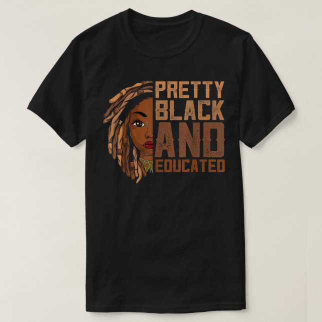 Black History Month Shirt, Pretty Black And Educat T-Shirt (Design Front)