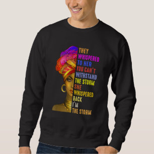 Black History Month They Whispered Im The Storm Mo Sweatshirt
