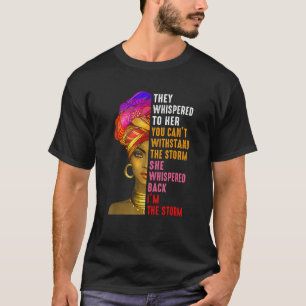Black History Month They Whispered Im The Storm Mo T-Shirt