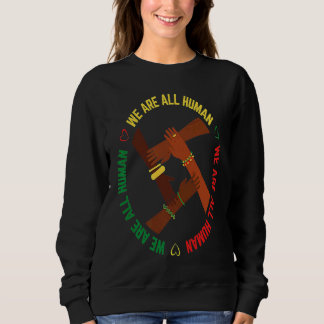 Black History Month We Are All Human Pride African Sweatshirt