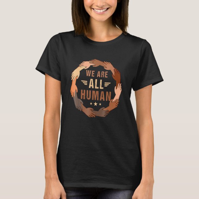 Black History Month We Are All Human Pride Raise H T-Shirt (Front)