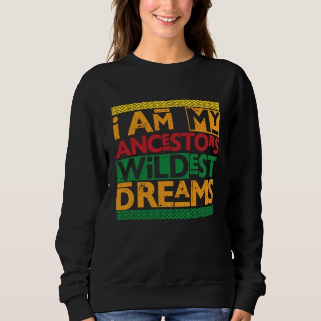 Black History Month  Women Ancestors Wildest Dream Sweatshirt (Front)