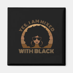Black History Month Yes I'm Mixed With Black Afric Magnet