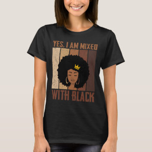 Black History Month Yes I'm Mixed With Black Afric T-Shirt