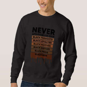 Black History Never Apologise For Your Blackness M Sweatshirt