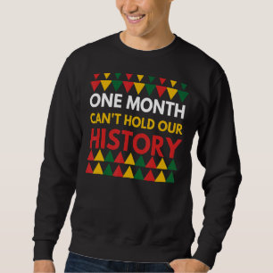 Black History One Month Can't Hold Our History Pri Sweatshirt