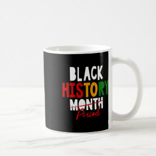 Black History Period Black History Month African A Coffee Mug