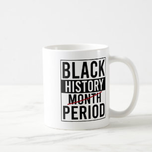 Black History Period Black History Month African A Coffee Mug