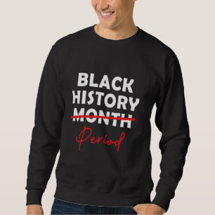 Black History Period Cute Black History Month Afri Sweatshirt