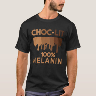 Black History Quote Choc Lit Melanin Black Pride B T-Shirt