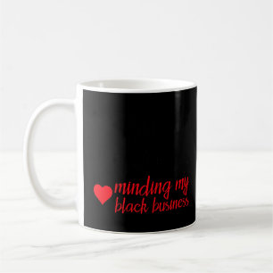 Black History Single Taken Minding My Black Busine Coffee Mug