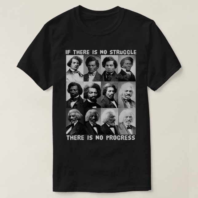 Black History Struggle & Progress Frederick Dougla T-Shirt (Design Front)