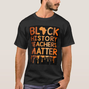 Black History Teachers Matter Melanin African Blac T-Shirt