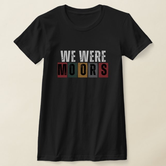 Black History - We were Moors T-shirt (Laydown)