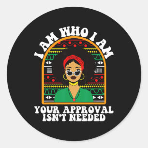 Black History Women I Am Who I Am Your Approval Is Classic Round Sticker