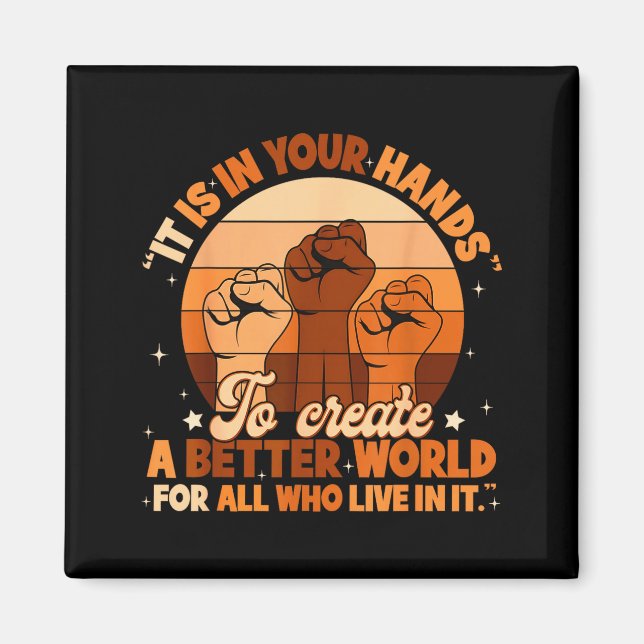 Black History Your Hands Create Better World Men W Magnet (Front)